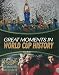 Great Moments in World Cup History (World Soccer Books)