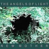 The Angels of Light - New Mother