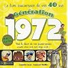 G�n�ration 1972, Le livre anniversaire de vos 40 ans : Tout le d�cor de vos jeunes ann�es : actualit�, culture, mode, sport, design, soci�t�...