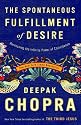 The Spontaneous Fulfillment of Desire: Harnessing the Infinite Power of Coincidence (Chopra, Deepak)