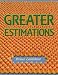 Greater Estimations
