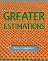 Greater Estimations