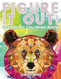 Figure It Out!: Geometric Coloring Book (Geometric Shapes and Art Book Series)