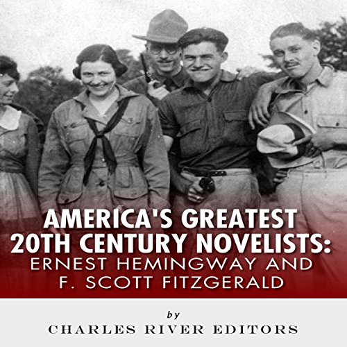 Ernest Hemingway & F. Scott Fitzgerald: America's Greatest 20th Century Novelists, by Charles River Editors Ernest Hemingway & F. Scott Fitzgerald: America's Greatest 20th Century Novelists, by Charles River Editors