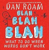 Dan Roam sBlah Blah Blah: What To Do When Words Don t Work [Hardcover]2011