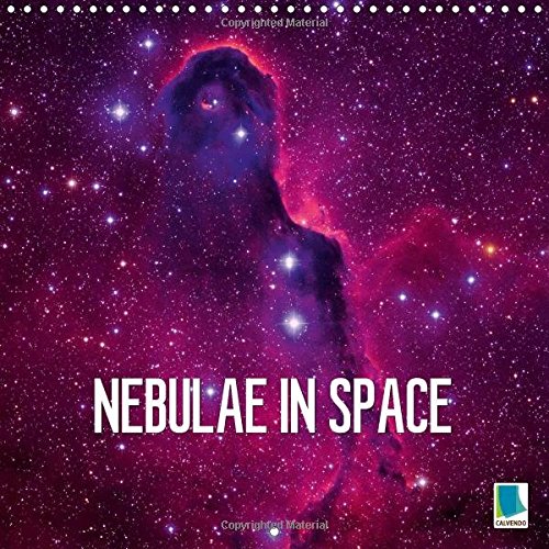 Nebulae in Space 2017: Amazing Astronomy - Nebulae in Distant Space (Calvendo Science)