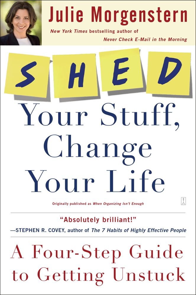 SHED Your Stuff, Change Your Life: A Four-Step Guide to Getting ... SHED Your Stuff, Change Your Life: A Four-Step Guide to Getting ...