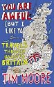 You Are Awful (But I Like You): Travels Around Unloved Britain: Travels Through Unloved Britain