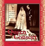 Queen and Consort: Elizabeth and Phillip: 60 Years of Marriage