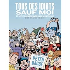 Tous des idiots sauf moi et autres consid�rations du m�me ordre : 10 ans de journalisme en bande dessin�e
