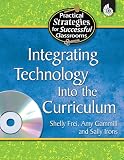 Integrating Technology Into the Curriculum (Practical Strategies for Successful Classrooms)