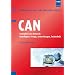 CAN: Controller Area Network: Grundlagen, Design, Anwendungen, Testtechnik