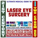 21st Century Ultimate Medical Guide to Laser Eye Surgery (LASIK) - Authoritative Clinical Information for Physicians and Patients (Two CD-ROM Set)