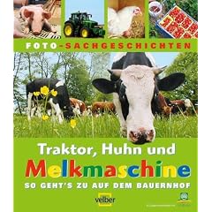 Schauen und Staunen, Bd. 13: Traktor, Huhn und Melkmaschine. So geht's zu auf dem Bauernhof. Foto-Sachgeschichten