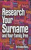 Research your surname and your family tree : find out what your surname means and trace your ancestors who share it too