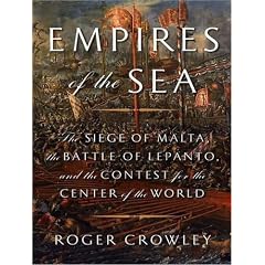 Empires of the Sea: The Siege of Malta, the Battle of Lepanto, and the Contest for the Center of the World