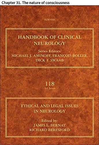 Ethical and Legal Issues in Neurology: Chapter 31. The nature of consciousness (Handbook of Clinical Neurology)