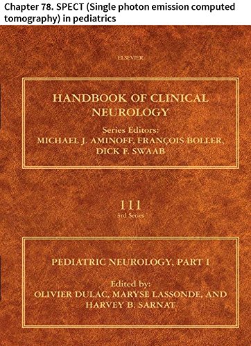 Pediatric Neurology Part I: Chapter 78. SPECT (Single photon emission computed tomography) in pediatrics (Handbook of Clinical Neurology)