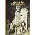 Il �tait une fois la M�sopotamie