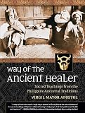 Way of the Ancient Healer: Sacred Teachings from the Philippine Ancestral Traditions