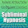 Animal Attraction Subliminal Hypnosis: Powerful Sexual Confidence, Subconscious Affirmations, Binaural Beats, Self-Help
