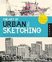 The Art of Urban Sketching: Drawing On Location Around The World