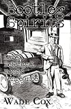 Bootleg Spirits: Love. Betrayal.  Honor.  Vengeance.