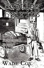 Bootleg Spirits: Love. Betrayal.  Honor.  Vengeance.