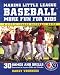 Making Little League Baseball®  More Fun for Kids: 30 Games and Drills Guaranteed to Improve Skills and Attitudes