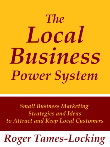 Local Business Power System: Small Business Marketing Strategies and Ideas to Attract Local Customers