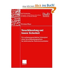 Verschl�sselung und Innere Sicherheit: Die verfassungsrechtliche Zul�ssigkeit eines Verschl�sselungsverbots bei elektronischer Datenkommunikation (DuD-Fachbeitr�ge)