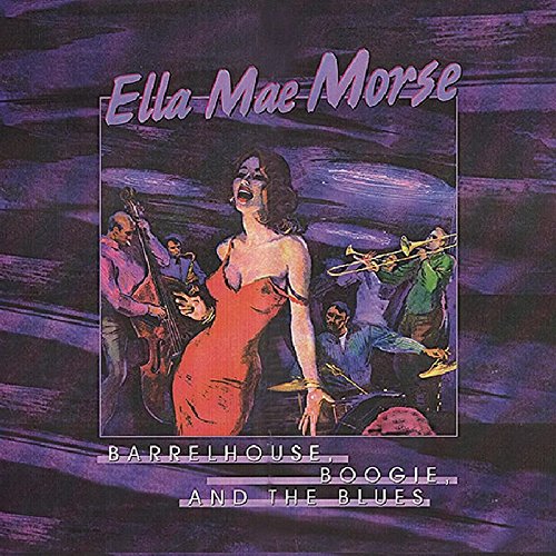 Ella Mae Morse - Barrelhouse, Boogie And The Blues - Zortam Music