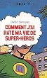 Comment j'ai rat� ma vie de super-h�ros