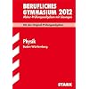 Berufliches Gymnasium 2012: Abitur-Pr�fungsaufgaben mit L�sungen. Physik Baden-W�rttemberg. Mit den Original-Pr�fungen 2005-2011
