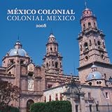 MÃ©xico Colonial/Colonial Mexico 2008 Square Wall Calendar