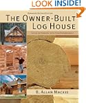 The Owner-Built Log House: Living in...