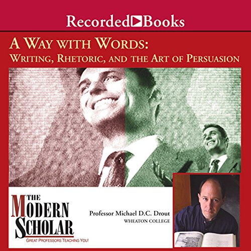 The Modern Scholar: Way with Words: Writing Rhetoric and the Art of Persuasion