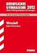 Abitur-Pr�fungsaufgaben Berufliche Gymnasien Baden-W�rttemberg. Mit L�sungen: Wirtschaft 2012; Mit den Original-Pr�fungsaufgaben Jahrg�nge 2005-2011