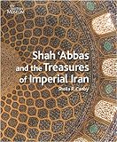 Shah 'Abbas and the treasures of imperial Iran