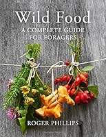 Wild Food: A Complete Guide for Foragers