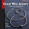 Great Wire Jewelry: Projects & Techniques (Lark Jewelry)