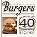 Burgers: The exciting varieties are endless! This book reinvents the burger with over 40 mouthwatering recipes