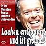 H&ouml;rbuch Lachen entspannt und ist gesund: in 10 Minuten Stress lachend überwinden