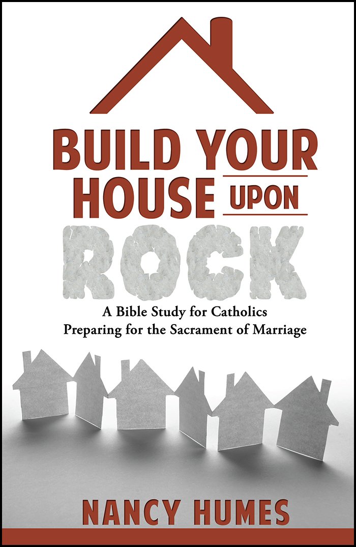 Build Your House Upon Rock: A Bible Study for Catholics Preparing ... Build Your House Upon Rock: A Bible Study for Catholics Preparing ...
