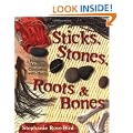 Sticks, Stones, Roots and Bones: Hoodoo, Mojo and Conjuring with Herbs