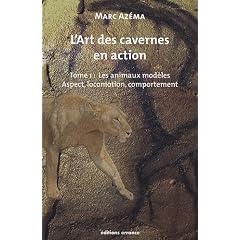 L'art des cavernes en action : Tome 1, Les animaux mod�les : aspect, locomotion et comportement