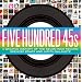 Five Hundred 45s: A Graphic History of the Seven-Inch Record