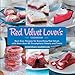 The Red Velvet Lover's Cookbook: Best-ever Versions for Everything Red Velvet, with More than 50 Scrumptious Sweets and Treats
