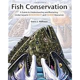 Fish Conservation: A Guide to Understanding and Restoring Global Aquatic Biodiversity and Fishery Resources