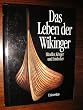Das Leben der Wikinger. H�ndler, Krieger und Entdecker